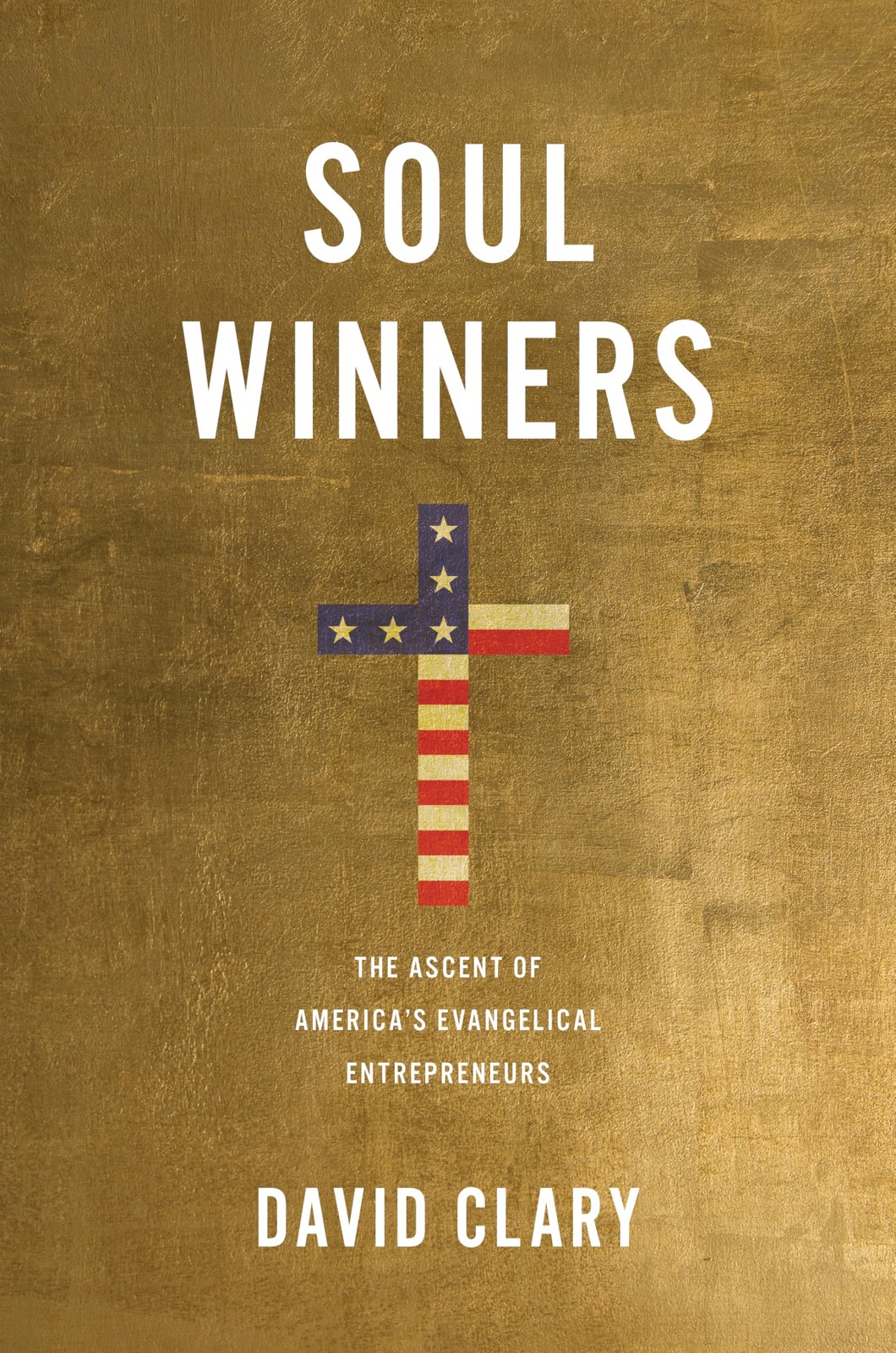 Soul Winners: The Ascent of Americas Evangelical Entrepreneurs