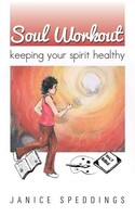 Soul Workout | Keeping Your Spirit Healthy | Janice Speddings | Taschenbuch