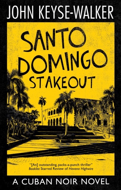 Santo Domingo Stakeout by John Keyse-Walker HARDBACK 9781448311026