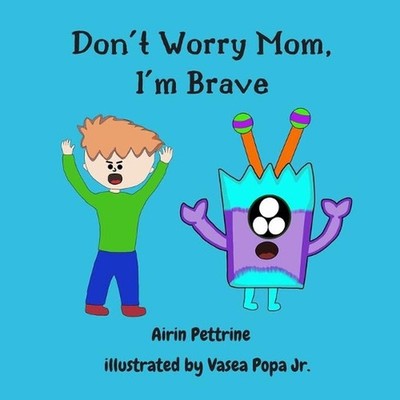 Don't worry mom, I'm brave: Children's picture book by Airin Pettrine (English)