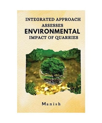 Integrated approach assesses environmental impact of quarries, Manish K