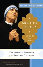 Mother Teresa: Come Be My Light: The Private Writings of the Saint of Calcut...