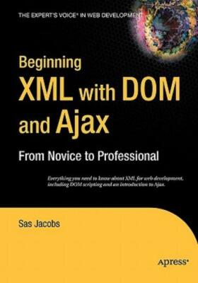 Beginning Xml With Dom And Ajax: From Novice To Professional