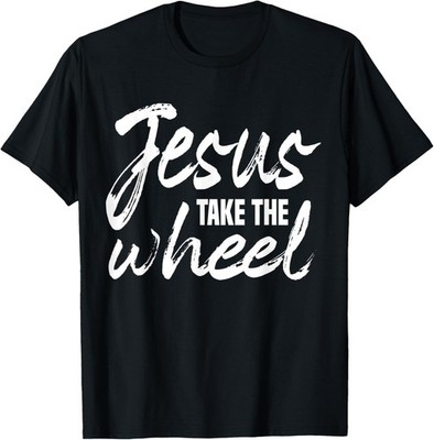 Jesus Take the Wheel faith Christian Religious Inspirational T-Shirt