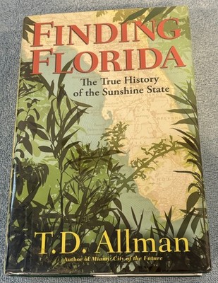 Finding Florida by T. D. Allman. Florida Author & Setting. Hardcover Book.