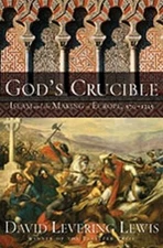 Gods Crucible : Islam and the Making of Europe, 570-1215 David Le