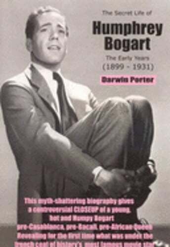 The Secret Life of Humphrey Bogart: The Early Years (1899-1931) by Darwin Porter