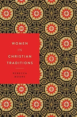 WOMEN IN CHRISTIAN TRADITIONS (WOMEN IN RELIGIONS (2)) By Rebecca Moore **NEW**