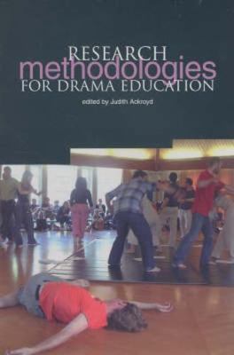 Research Methodologies for Drama Education by Ackroyd, Judith