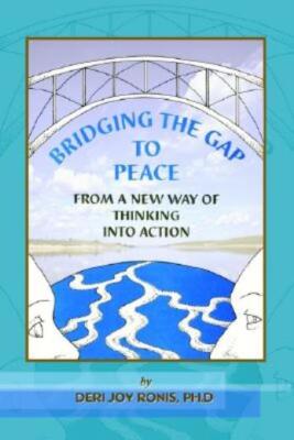 Bridging The Gap To Peace: From A New Way Of Thinking Into Action