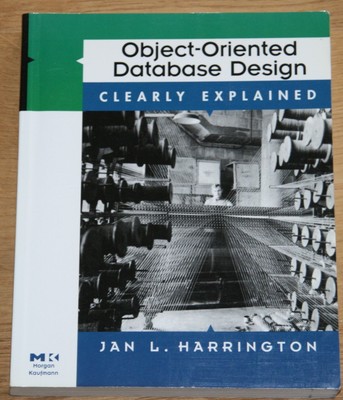 Object-Oriented Database Design. Clearly Explained. Harrington, Jan L.: