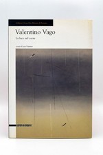 VALENTINO VAGO - La luce nel cuore - Silvana Ed. - 2008 - 64 pag.