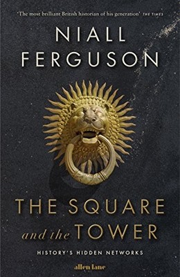 THE SQUARE AND THE TOWER: NETWORKS, HIERARCHIES AND THE By Niall Ferguson *VG+*