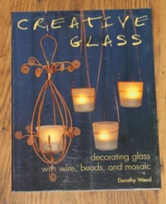 Creative Glass : Decorating Glass with Wire, Beads, and Mosaic