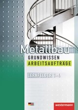 Metallbau Grundwissen. Arbeitsaufträge. Lern...