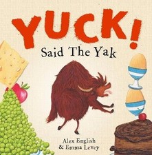 Yuck! Said The Yak, Alex English, Paperback