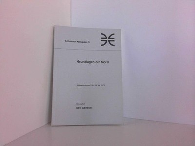 Grundlagen der Moral. Loccumer Kolloquien 3. Gerber, Uwe (Hrsg.).: