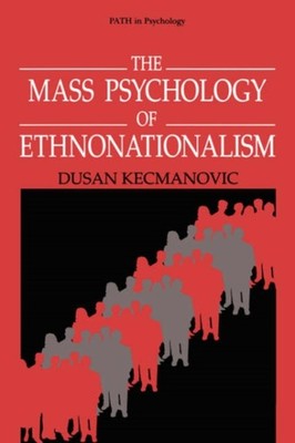 The Mass Psychology of Ethnonationalism Hardcover Dusan Kecmanovi