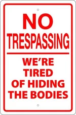 NO TRESPASSING TIRED OF HIDING BODIES 12" X 18" SIGN - 2ND AMENDMENT, MAN CAVE