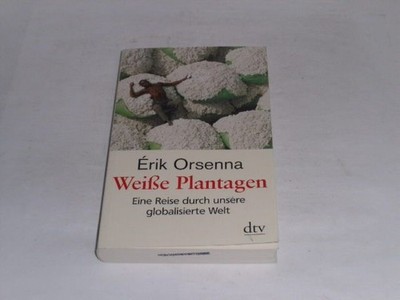 Orsenna, Érik: Weiße Plantagen. Eine Reise durch unsere globalisierte Welt