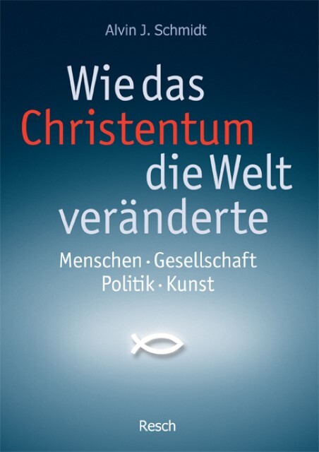 Thumbnail - Alvin J. Schmidt / Wie Das Christentum Die Welt Veränderte /