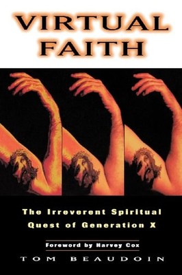 Virtual Faith : The Irreverent Spiritual Quest of Generation X To