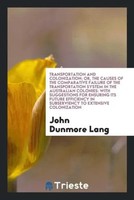 John Dunmore Lang | Transportation And Colonization; Or, The Causes Of The...
