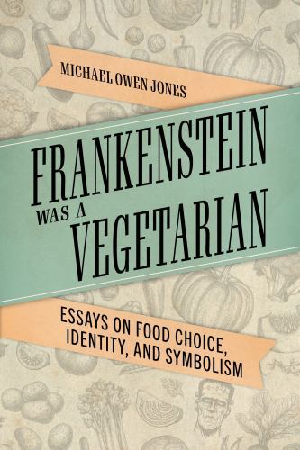 Frankenstein Was a Vegetarian : Essays on Food Choice, Identity, and ...