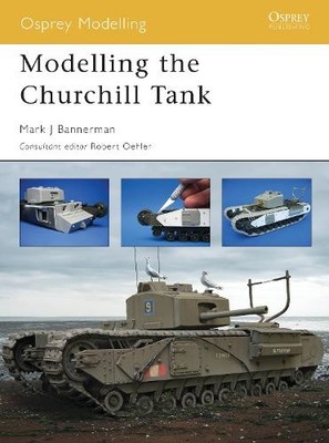 Mark Bannerman Modelling the Churchill Tank (Paperback) Osprey Modelling