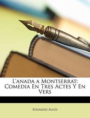 Auls - L'anada a Montserrat  Comedia En Tres Actes Y En Vers - paperb - X555z