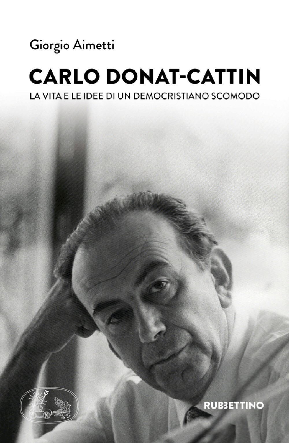 9788849868777 Carlo donat-cattin. la vita e le idee di un democristiano scomodo
