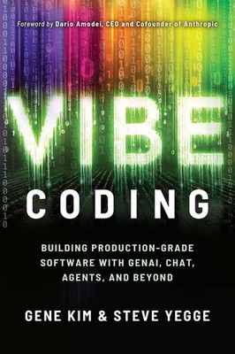 Vibe Coding: Building Production-Grade Software With GenAI, Chat, Agents, an...