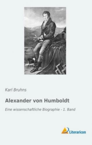 Alexander Von Humboldt Eine Wissenschaftliche Biographie - 1. Band