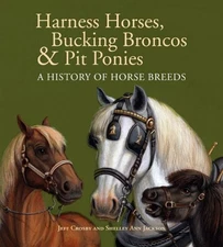 Harness Horses, Bucking Broncos and Pit Ponies : A History of Hor