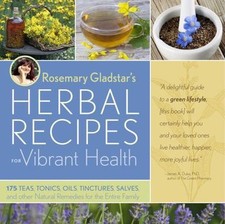 Rosemary Gladstar's Herbal Recipes for Vibrant Health: 175 Teas, Tonics, Oils, S