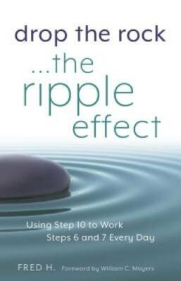 Drop the Rock--The Ripple Effect: Using Step 10 to Work Steps 6 and - VERY GOOD