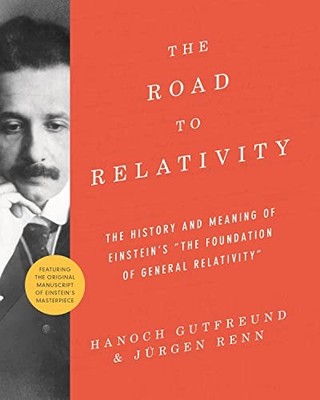 Road to Relativity : The History and Meaning of Einstein's the Foundation of ...