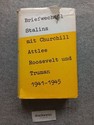 Briefwechsel Stalins mit Churchill, Attlee, Roosevelt und Truman 1941 - 1945. [K