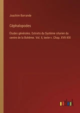 Cphalopodes: ?tudes g?n?rales. Extraits du Syst?me silurien du centre de la Boh?