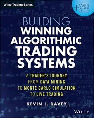 Building Algorithmic Trading Systems: A Trader's Journey from Data Mining to Mon