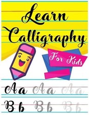 Learn Calligraphy For Kids: A kids's Guide Learn Hand Lettering and Brush Letter