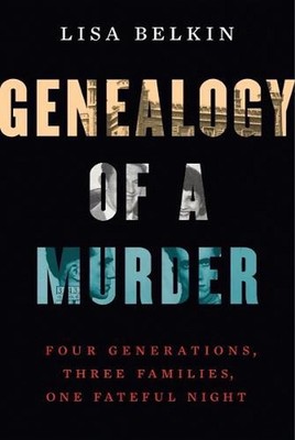 Genealogy of a Murder: Four Generations, Three Families, One Fateful Night by Li