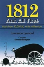 1812 and All That: Concise History of Music from 30, 000 BC to the Millenium La
