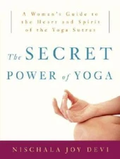 The Secret Power of Yoga: A Woman's Guide to the Heart and Spirit of - VERY GOOD