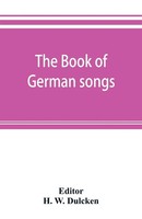 H. W. Dulcken | The Book Of German Songs | Taschenbuch | Englisch (2019)