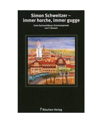 Simon Schweitzer - immer horche, immer gugge: Erste Sachsenhäuser Kriminalgesch