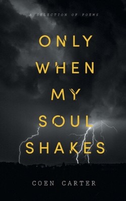 Only When My Soul Shakes by Coen Carter
