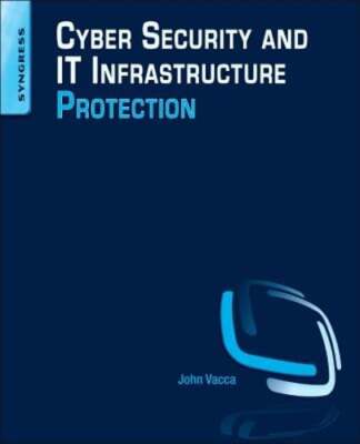 Cyber Security and It Infrastructure Protection by John R Vacca: New