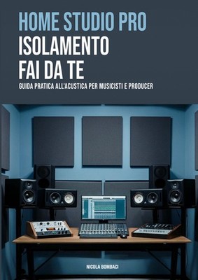 Home Studio Pro: DIY Isolierung. Praktischer Akustikführer für Musi...