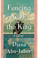 Fencing with the King: A Novel by Abu-Jaber, Diana